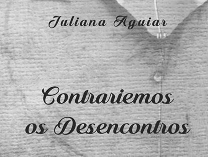 CONTRARIEMOS OS DESENCONTROS POESIAS DE JULIANA AGUIAR