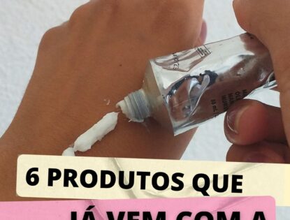 6 produtos que já vem com fator de proteção solar