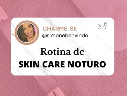 Skin care noturno: Como fazer e quais produtos usar